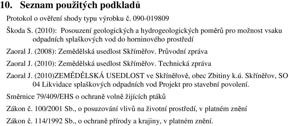 Průvodní zpráva Zaoral J. (2010): Zemědělská usedlost Skříměřov. Technická zpráva Zaoral J. (2010)ZEMĚDĚLSKÁ USEDLOST ve Skříněřově, obec Zbitiny k.ú.