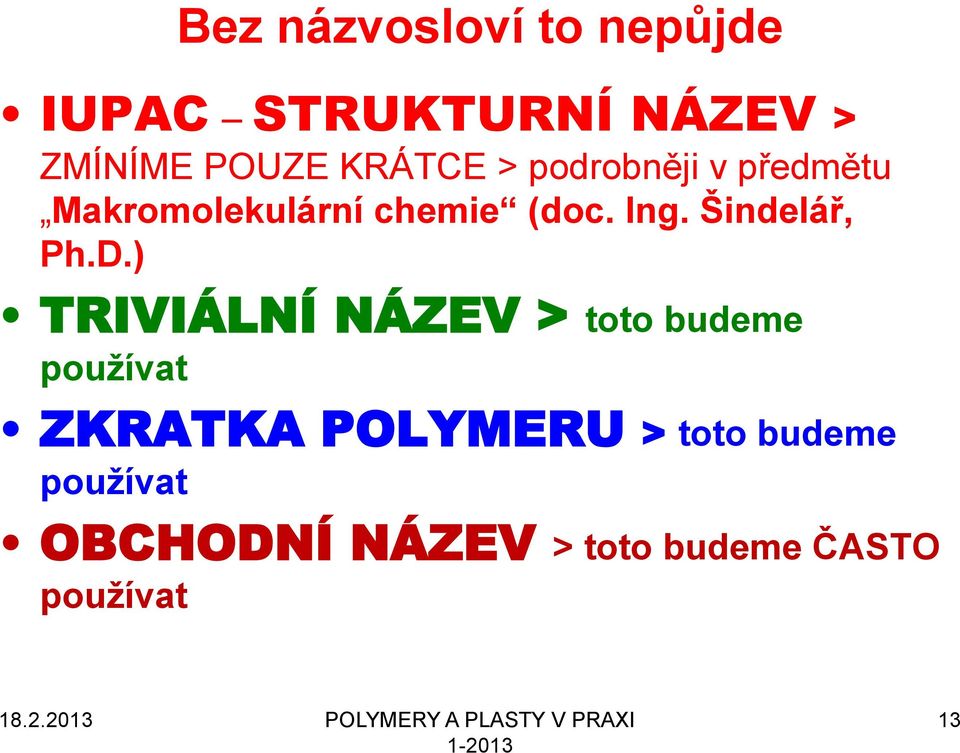 ) TRIVIÁLNÍ NÁZEV > toto budeme používat ZKRATKA POLYMERU > toto budeme