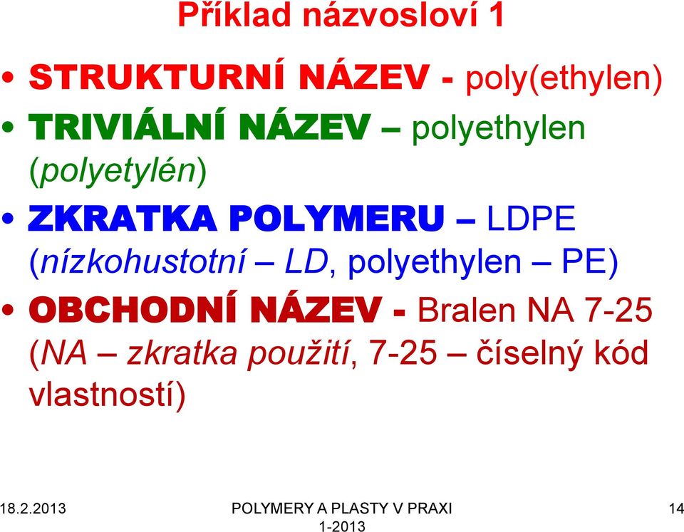 LD, polyethylen PE) OBCHODNÍ NÁZEV - Bralen NA 7-25 (NA zkratka