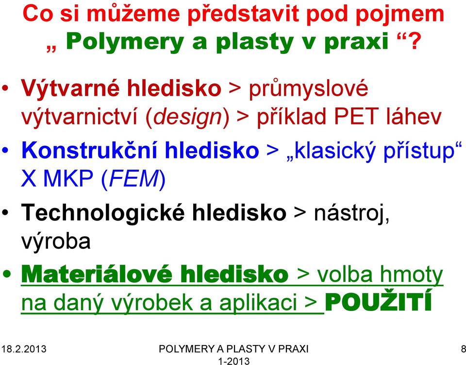 hledisko > klasický přístup X MKP (FEM) Technologické hledisko > nástroj, výroba