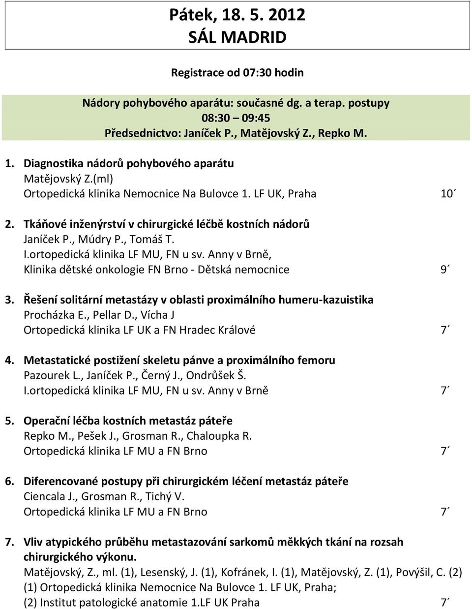 Anny v Brně, Klinika dětské onkologie FN Brno - Dětská nemocnice 9 3. Řešení solitární metastázy v oblasti proximálního humeru-kazuistika Procházka E., Pellar D.