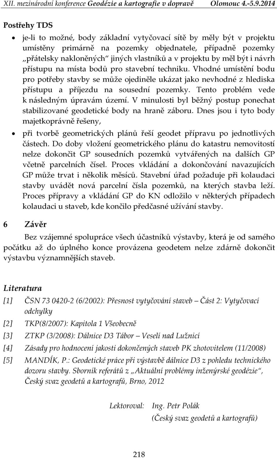 Tento problém vede k následným úpravám území. V minulosti byl běžný postup ponechat stabilizované geodetické body na hraně záboru.