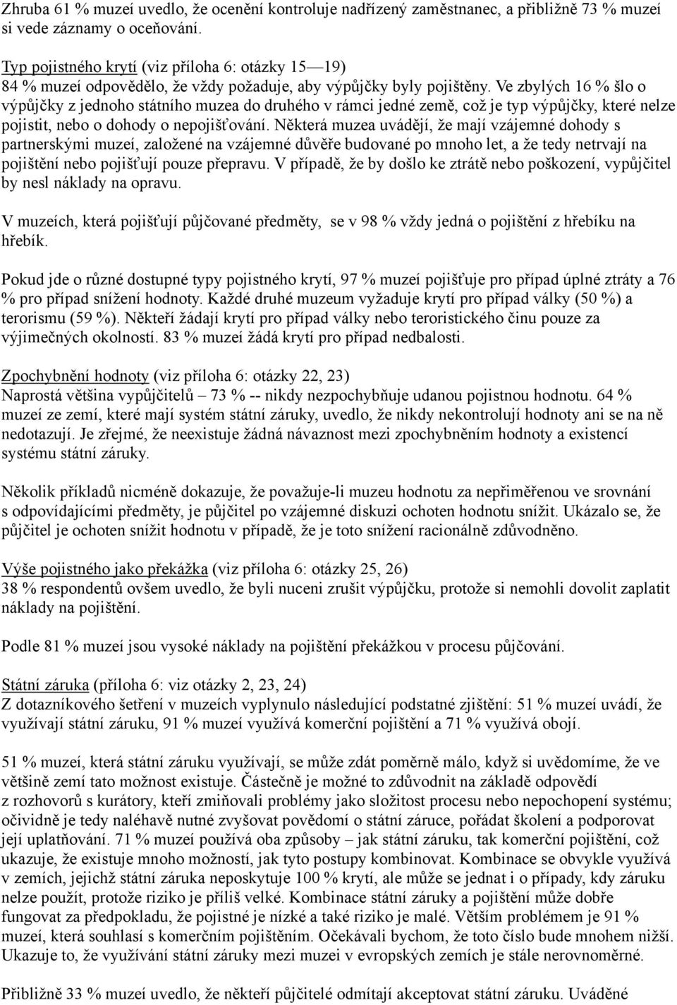 Ve zbylých 16 % šlo o výpůjčky z jednoho státního muzea do druhého v rámci jedné země, což je typ výpůjčky, které nelze pojistit, nebo o dohody o nepojišťování.