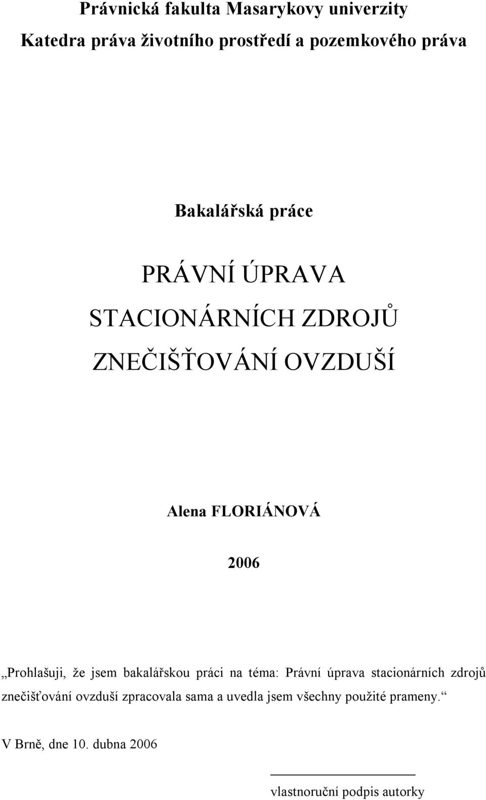 Prohlašuji, že jsem bakalářskou práci na téma: Právní úprava stacionárních zdrojů znečišťování