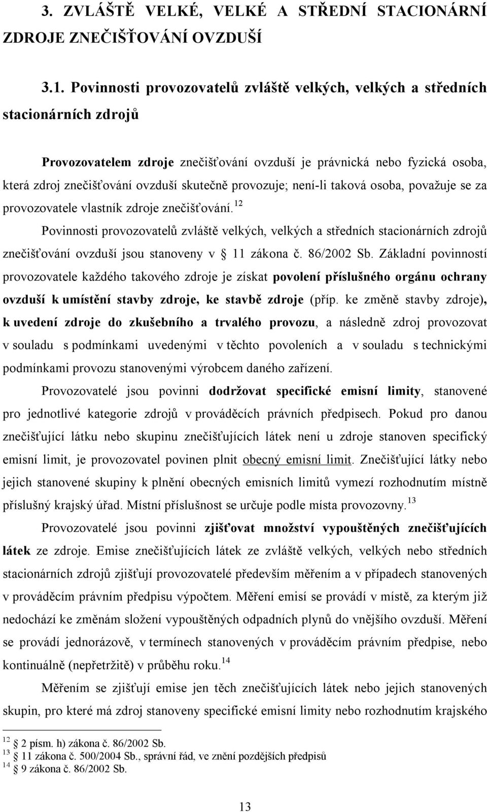 skutečně provozuje; není-li taková osoba, považuje se za provozovatele vlastník zdroje znečišťování.