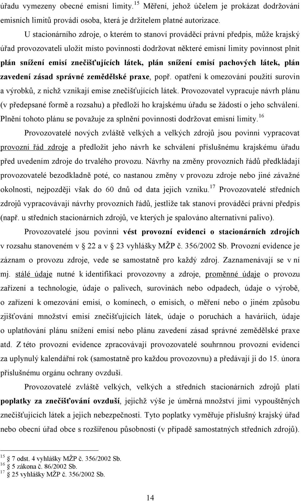 znečišťujících látek, plán snížení emisí pachových látek, plán zavedení zásad správné zemědělské praxe, popř.