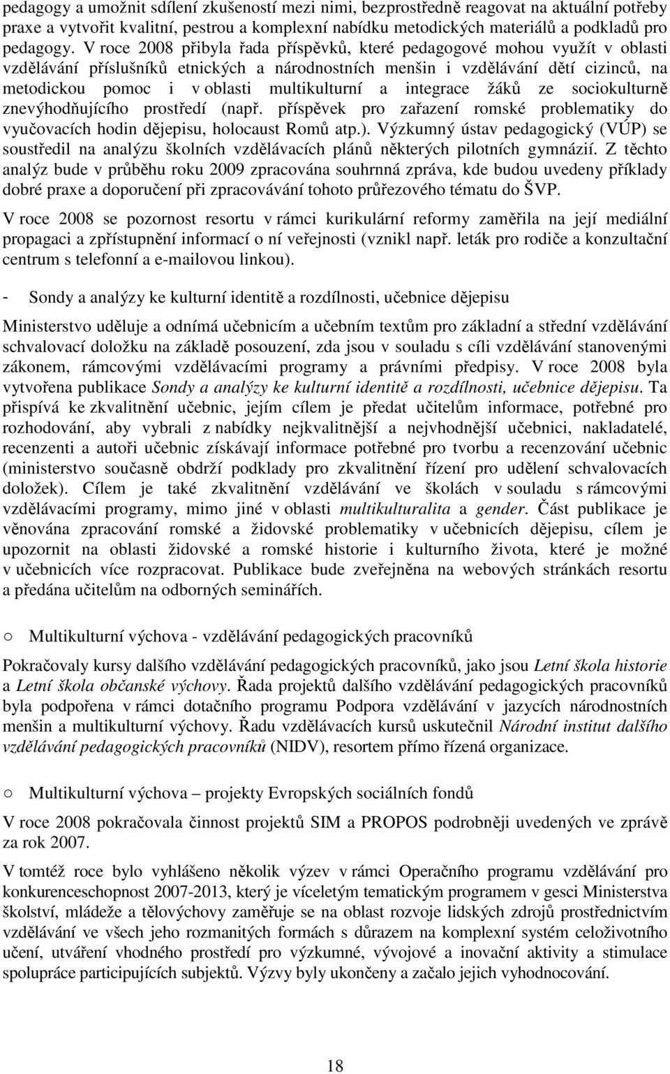 multikulturní a integrace žáků ze sociokulturně znevýhodňujícího prostředí (např. příspěvek pro zařazení romské problematiky do vyučovacích hodin dějepisu, holocaust Romů atp.).