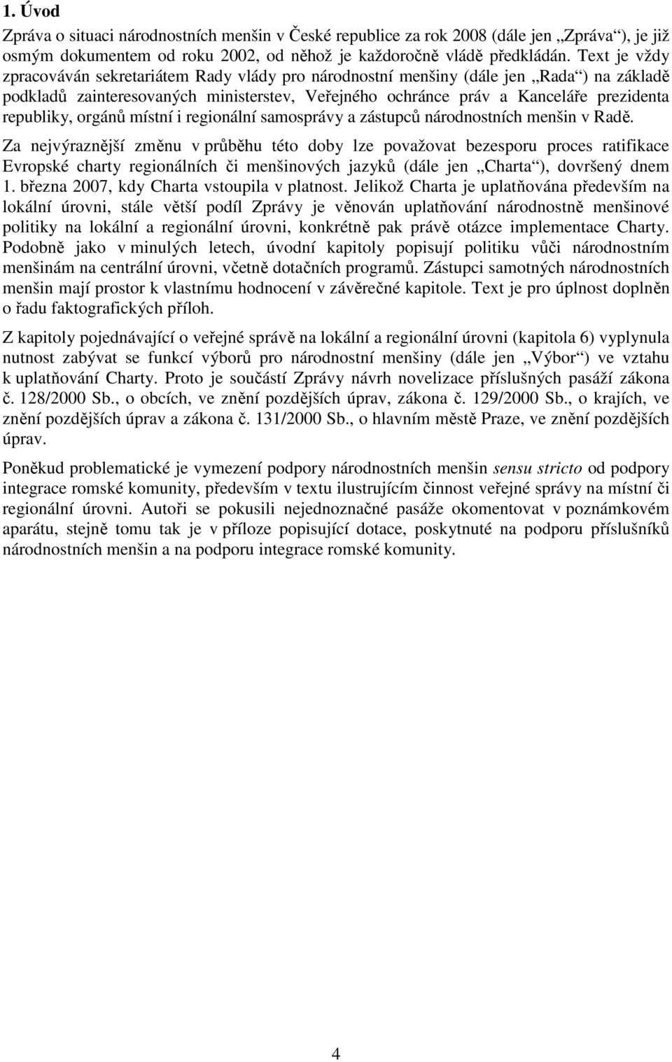 orgánů místní i regionální samosprávy a zástupců národnostních menšin v Radě.