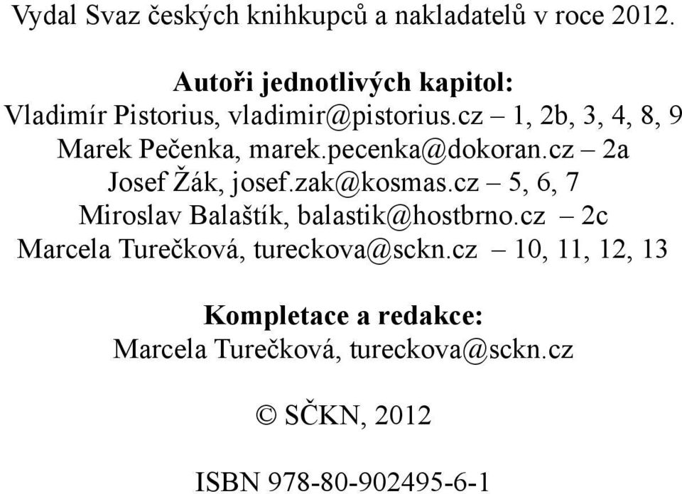 cz 1, 2b, 3, 4, 8, 9 Marek Pečenka, marek.pecenka@dokoran.cz 2a Josef Žák, josef.zak@kosmas.