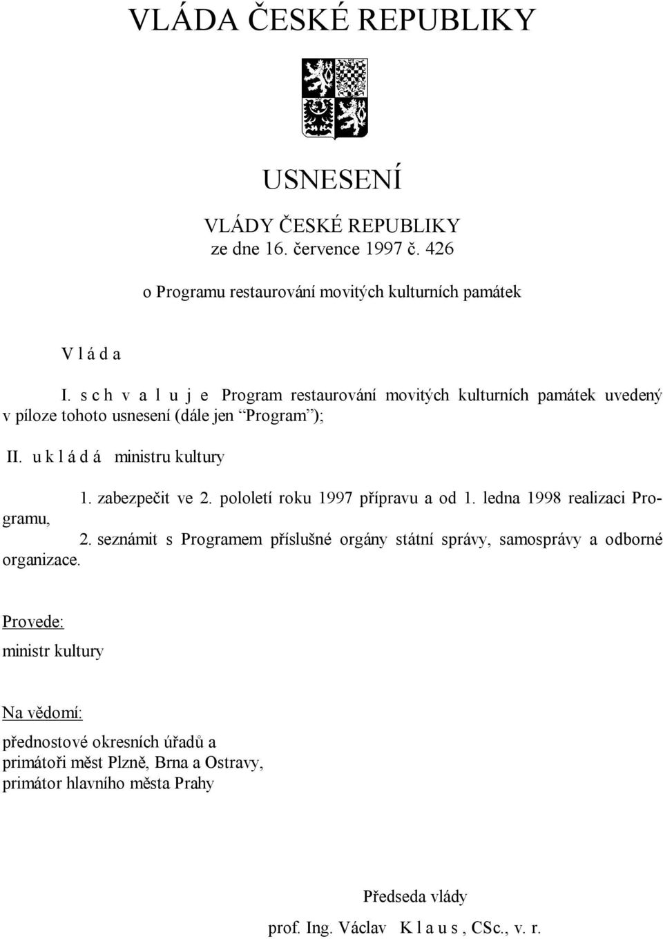 zabezpečit ve 2. pololetí roku 1997 přípravu a od 1. ledna 1998 realizaci Programu, 2.