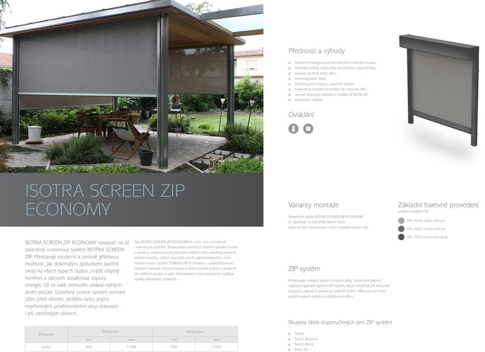 ISOTRA SCREEN ZIP ECONOMY Screenová roleta ISOTRA SCREEN ZIP ECONOMY se upevňuje na zeď před okenní otvor nebo na rám okna pouze s čelní montáží vodicích lišt.