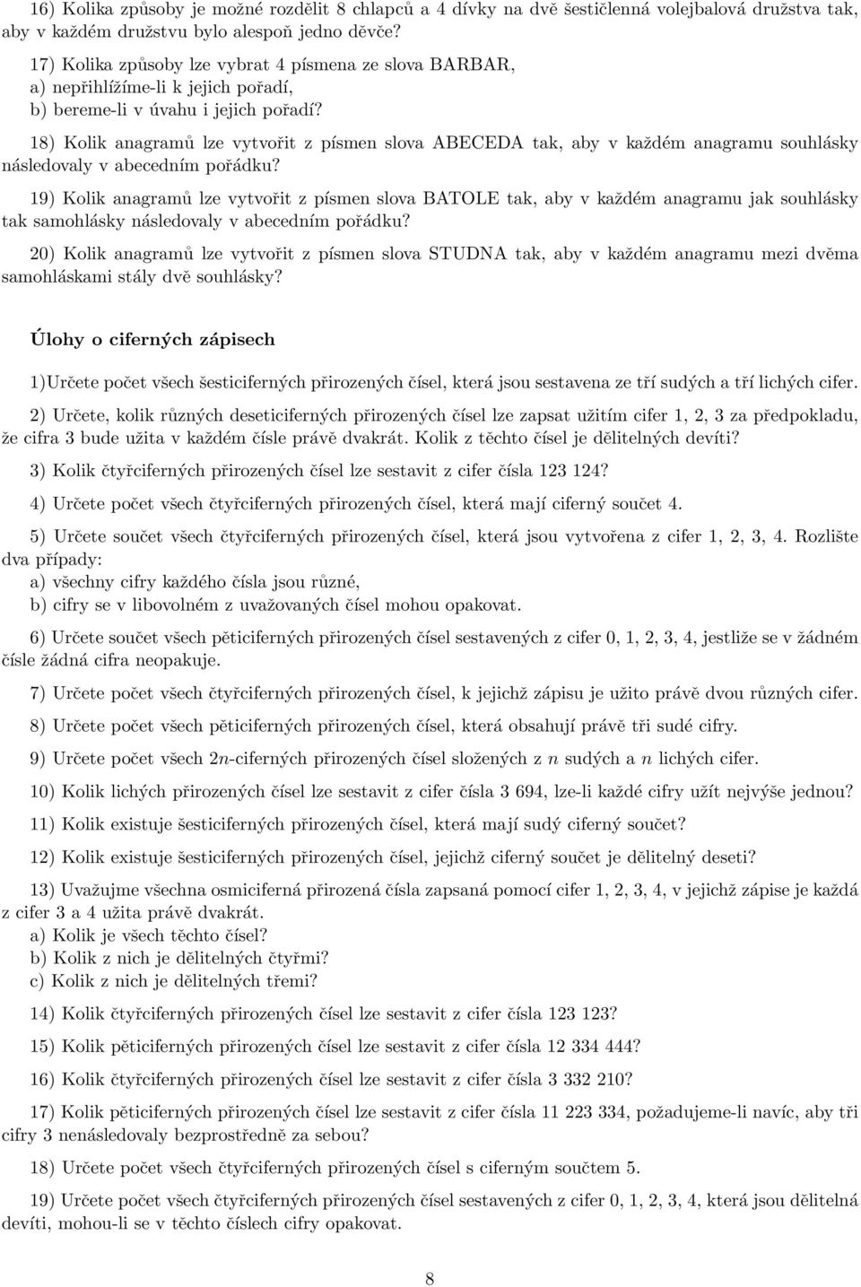 18) Kolik anagramů lze vytvořit z písmen slova ABECEDA tak, aby v každém anagramu souhlásky následovaly v abecedním pořádku?