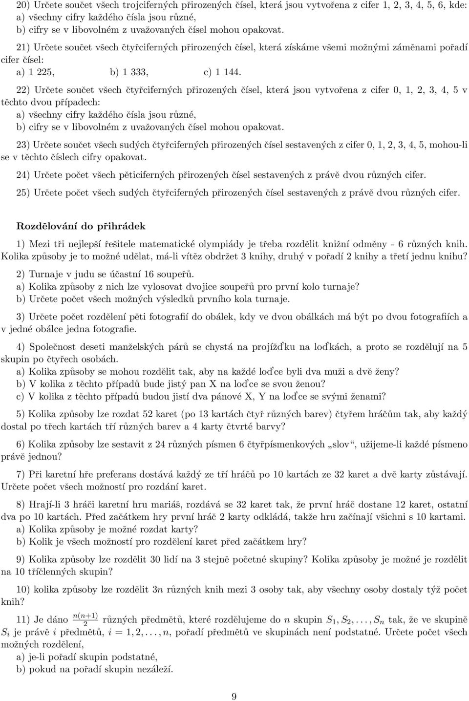 22) Určete součet všech čtyřciferných přirozených čísel, která jsou vytvořena z cifer 0, 1, 2, 3, 4, 5 v těchto dvou případech: a) všechny cifry každého čísla jsou různé, b) cifry se v libovolném z