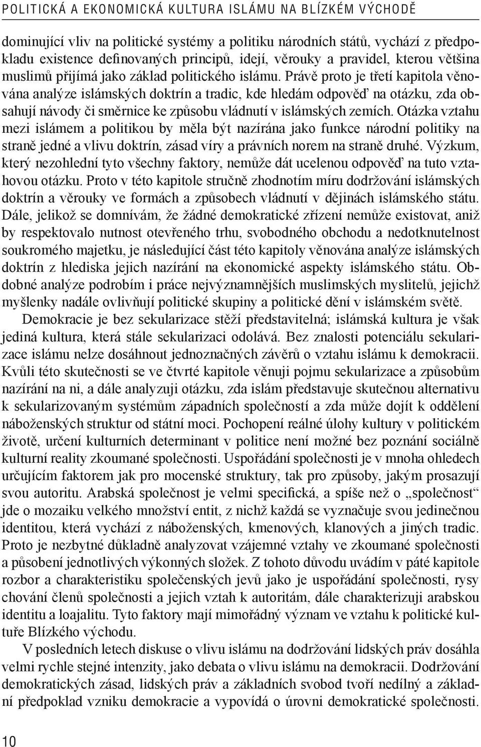 Právě proto je třetí kapitola věnována analýze islámských doktrín a tradic, kde hledám odpověď na otázku, zda obsahují návody či směrnice ke způsobu vládnutí v islámských zemích.