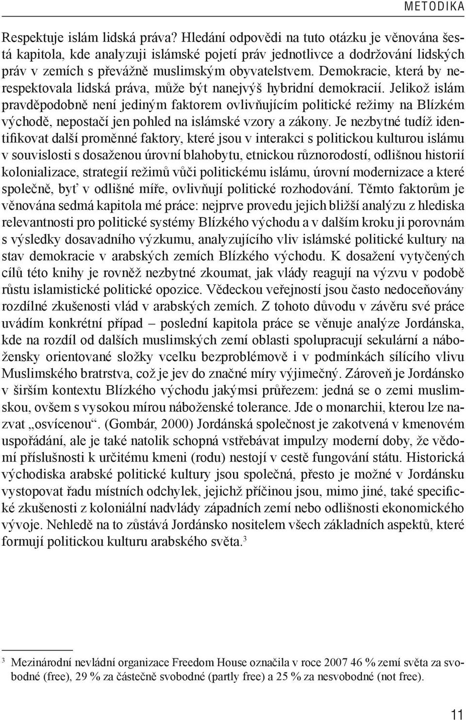 Demokracie, která by nerespektovala lidská práva, může být nanejvýš hybridní demokracií.