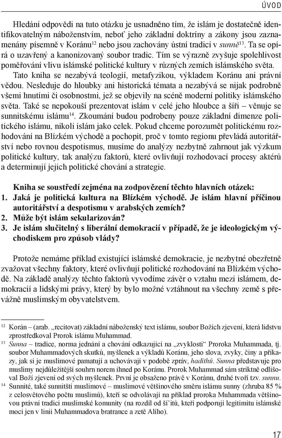 Tím se výrazně zvyšuje spolehlivost poměřování vlivu islámské politické kultury v různých zemích islámského světa. Tato kniha se nezabývá teologií, metafyzikou, výkladem Koránu ani právní vědou.