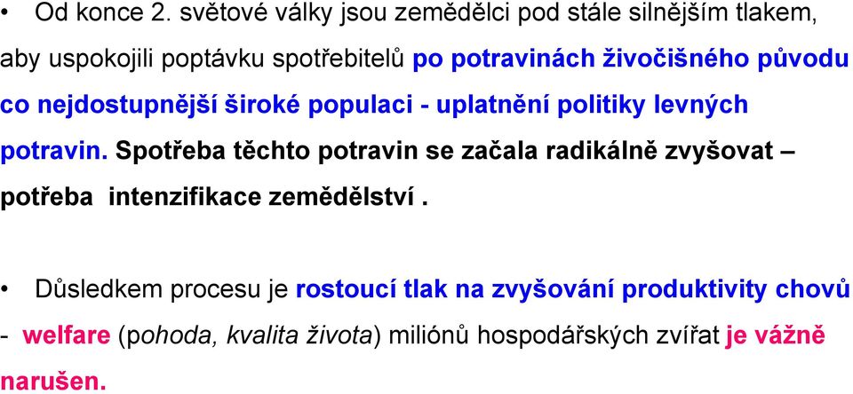 živočišného původu co nejdostupnější široké populaci - uplatnění politiky levných potravin.