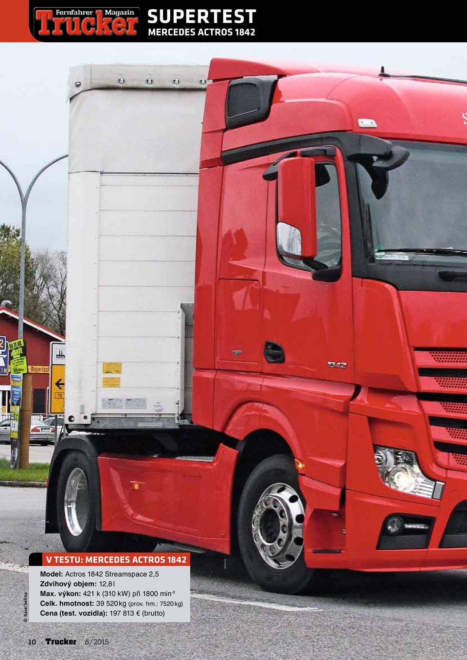 výkon: 421 k (310 kw) při 1800 min -1 Celk. hmotnost: 39 520 kg (prov.