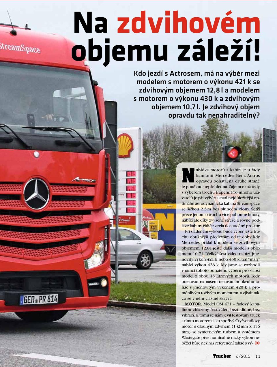 Zájemce má tedy s výběrem trochu trápení. Pro mnoho uživatelů je při výběru snad nejdůležitější optimální aerodynamická kabina Streamspace se šířkou 2,5 m bez sluneční clony.
