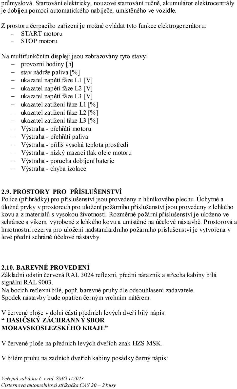 [%] ukazatel napětí fáze L1 [V] ukazatel napětí fáze L2 [V] ukazatel napětí fáze L3 [V] ukazatel zatížení fáze L1 [%] ukazatel zatížení fáze L2 [%] ukazatel zatížení fáze L3 [%] Výstraha - přehřátí