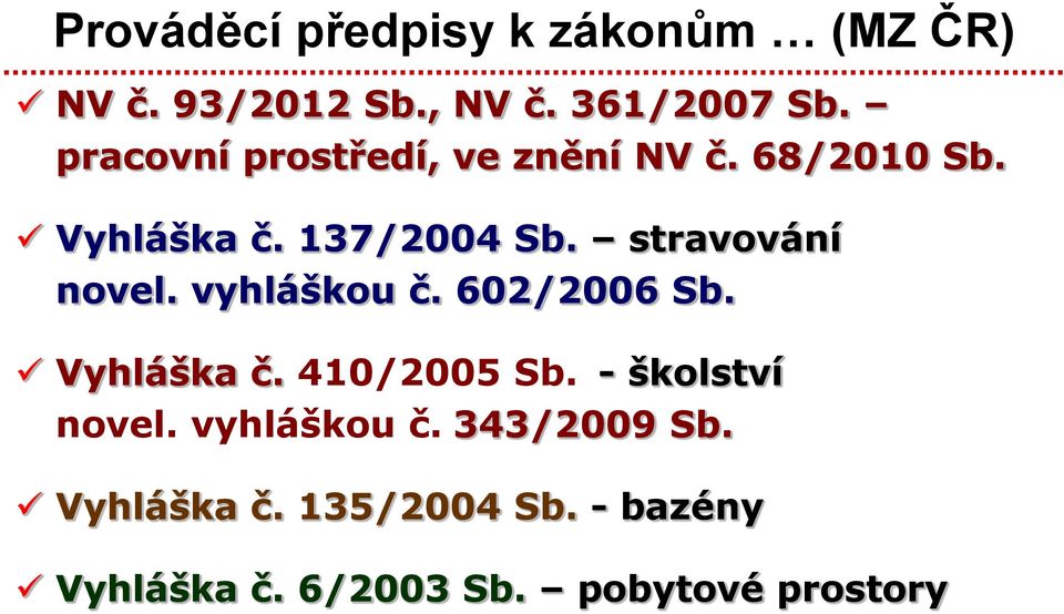 stravování novel. vyhláškou č. 602/2006 Sb. Vyhláška č. 410/2005 Sb.