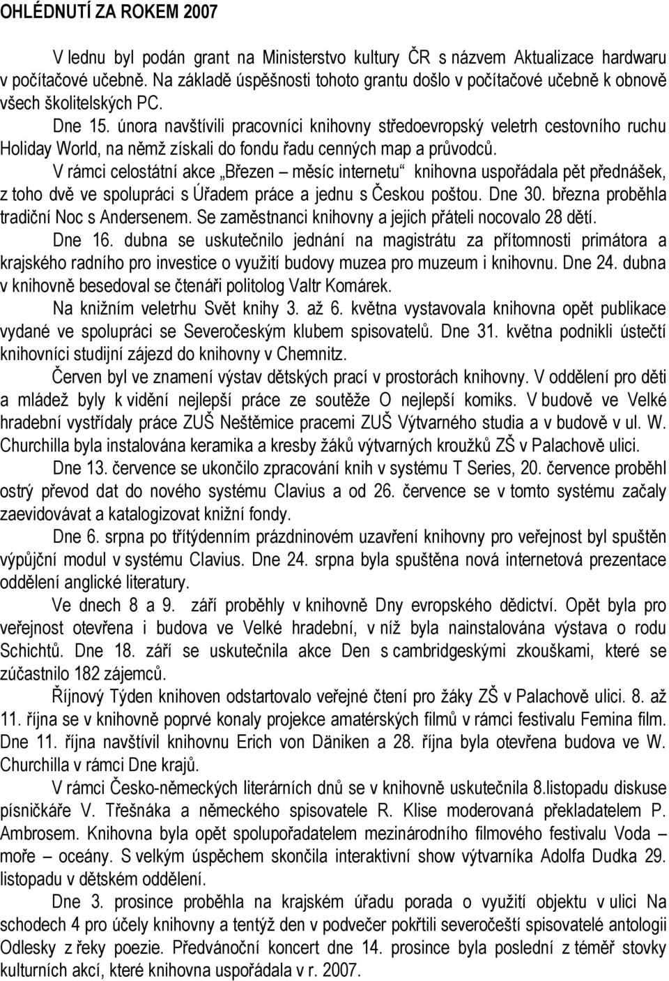 února navštívili pracovníci knihovny středoevropský veletrh cestovního ruchu Holiday World, na němž získali do fondu řadu cenných map a průvodců.