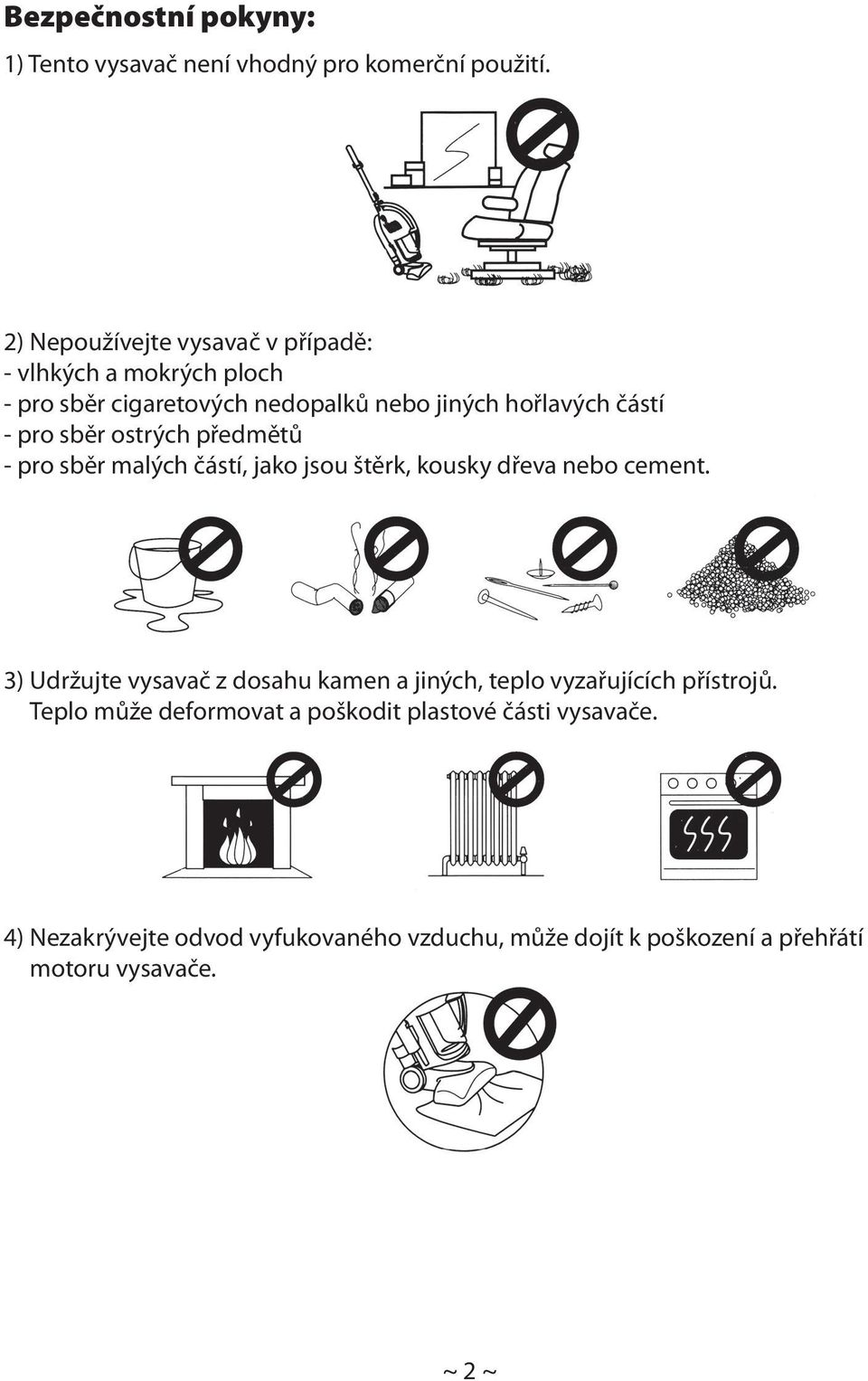 sběr ostrých předmětů - pro sběr malých částí, jako jsou štěrk, kousky dřeva nebo cement.