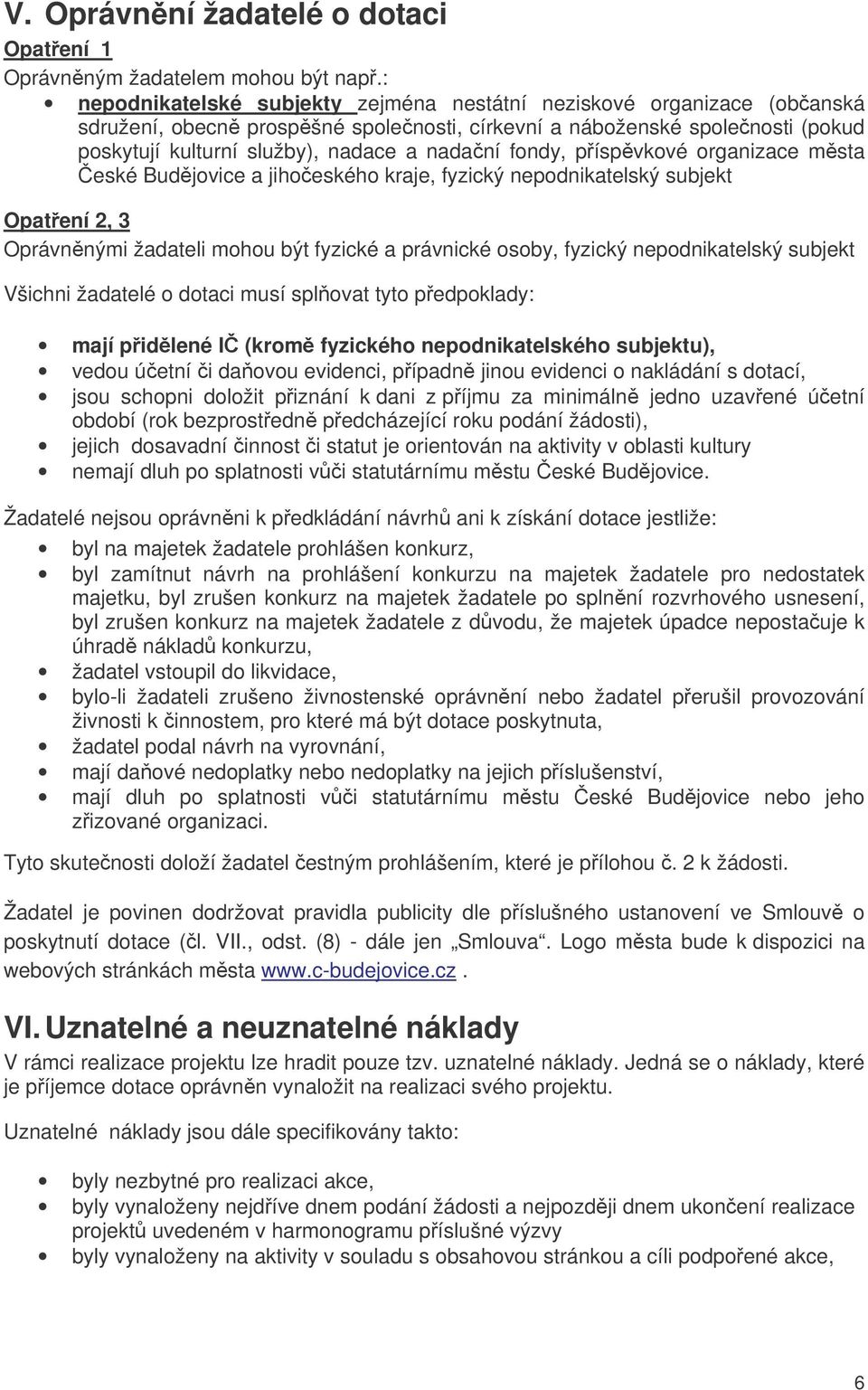 fondy, píspvkové organizace msta eské Budjovice a jihoeského kraje, fyzický nepodnikatelský subjekt Opatení 2, 3 Oprávnnými žadateli mohou být fyzické a právnické osoby, fyzický nepodnikatelský