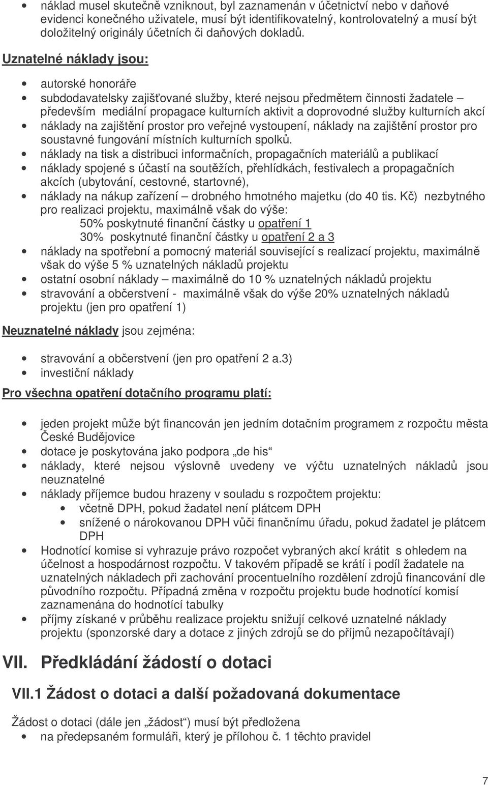 Uznatelné náklady jsou: autorské honoráe subdodavatelsky zajišované služby, které nejsou pedmtem innosti žadatele pedevším mediální propagace kulturních aktivit a doprovodné služby kulturních akcí