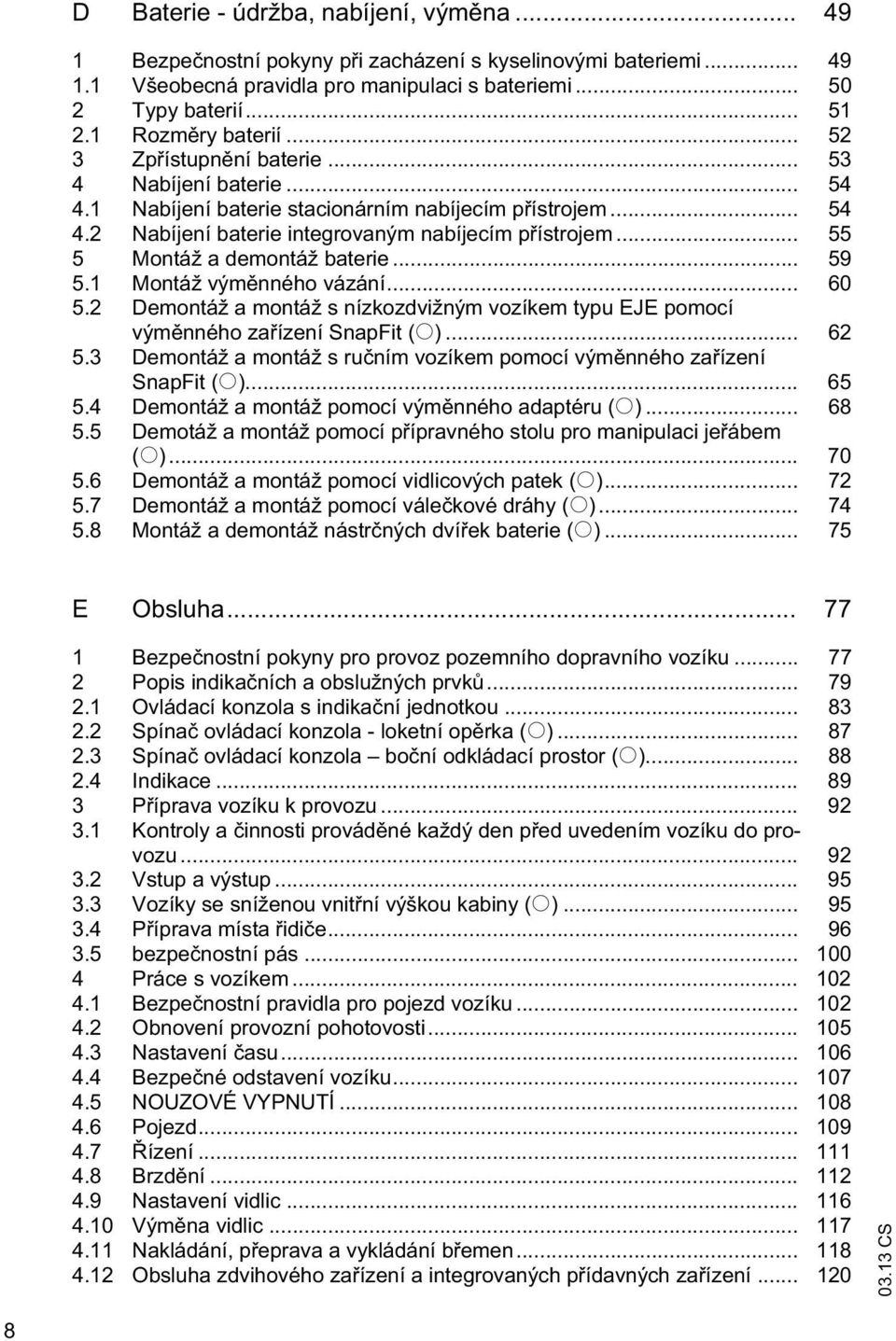 .. 55 5 Monáž a demonáž baerie... 59 5.1 Monáž vým nného vázání... 60 5.2 Demonáž a monáž s nízkozdvižným vozíkem ypu EJE pomocí vým nného za ízení SnapFi (o)... 62 5.