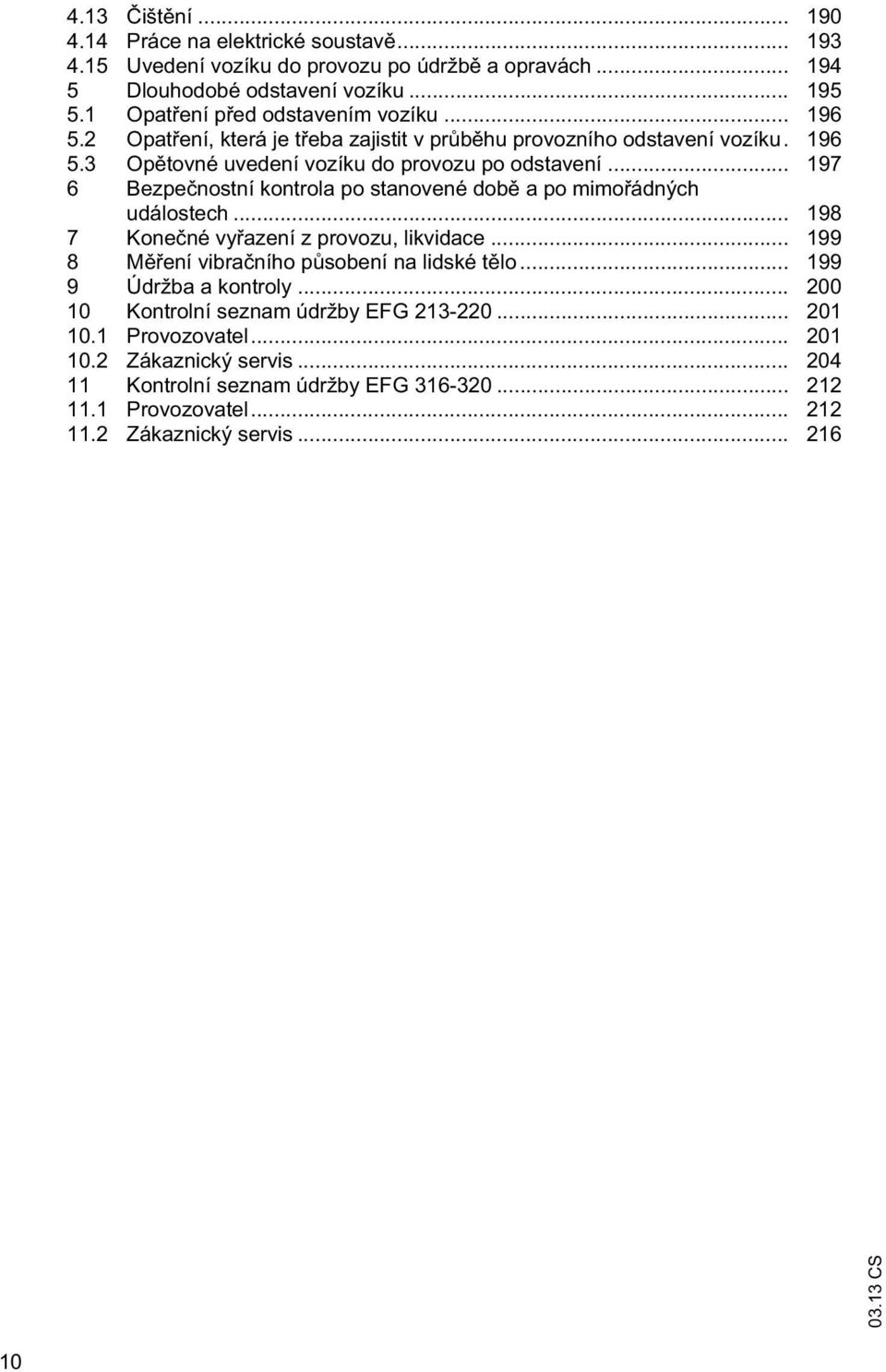.. 197 6 Bezpe nosní konrola po sanovené dob a po mimo ádných událosech... 198 7 Kone né vy azení z provozu, likvidace... 199 8 M ení vibra ního p sobení na lidské lo.
