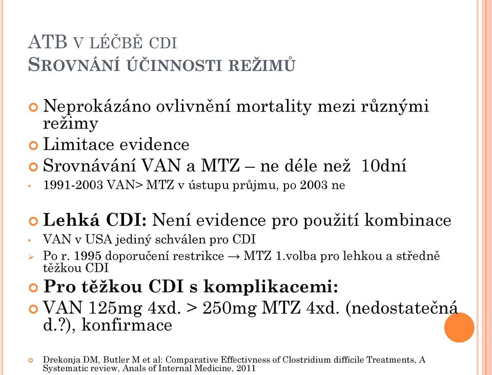 1995 doporučení restrikce MTZ 1.volba pro lehkou a středně těžkou CDI Pro těžkou CDI s komplikacemi: VAN 125mg 4xd. > 250mg MTZ 4xd. (nedostatečná d.