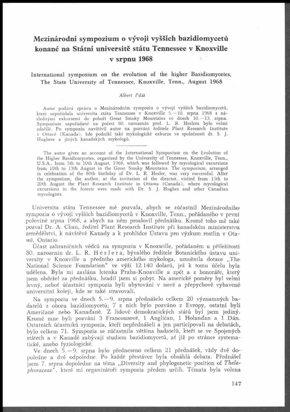 , August 1968 A lbert Pilát Autor podává zprávu o Mezinárodním sympoziu o vývoji vyšších bazidiomycetú, které uspořádala universita státu Tennessee v Knoxville 5. 10.