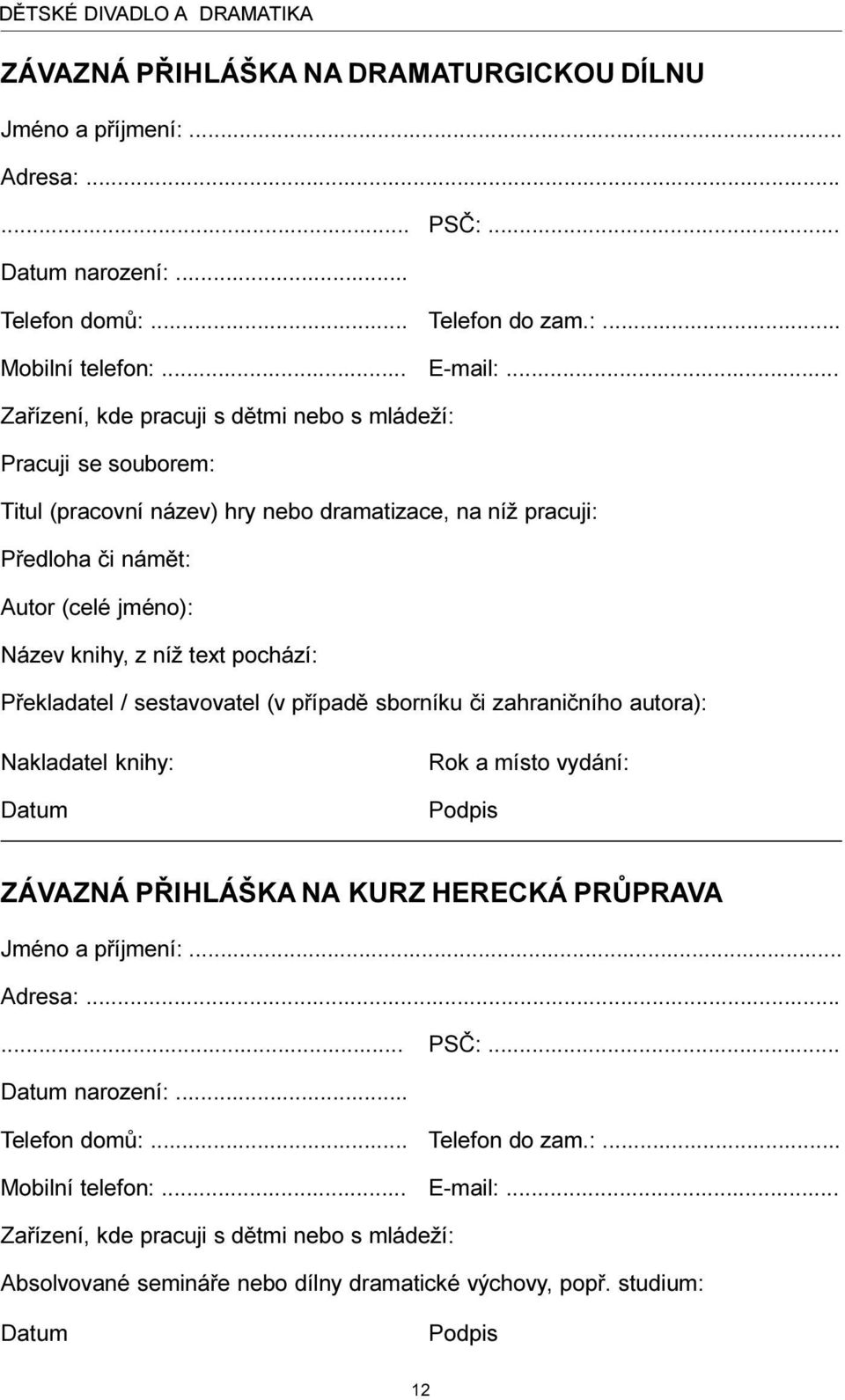 pochází: Pøekladatel / sestavovatel (v pøípadì sborníku èi zahranièního autora): Nakladatel knihy: Datum Rok a místo vydání: Podpis ZÁVAZNÁ PØIHLÁŠKA NA KURZ HERECKÁ PRÙPRAVA Jméno a pøíjmení:.