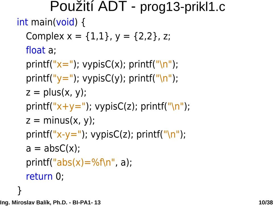 printf("\n"); printf("y="); vypisc(y); printf("\n"); z = plus(x, y);