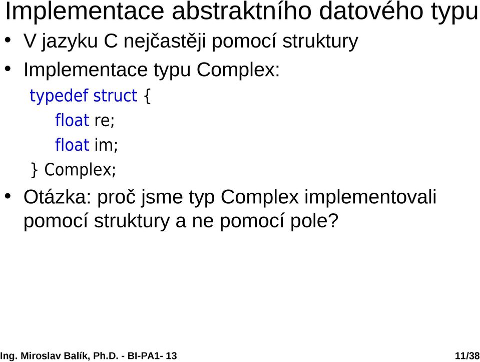 typedef struct { float re; float im; Complex; Otázka: proč