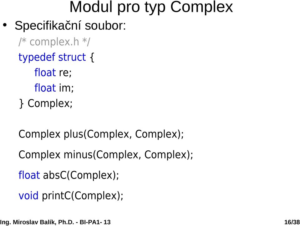 Complex plus(complex, Complex); Complex minus(complex,