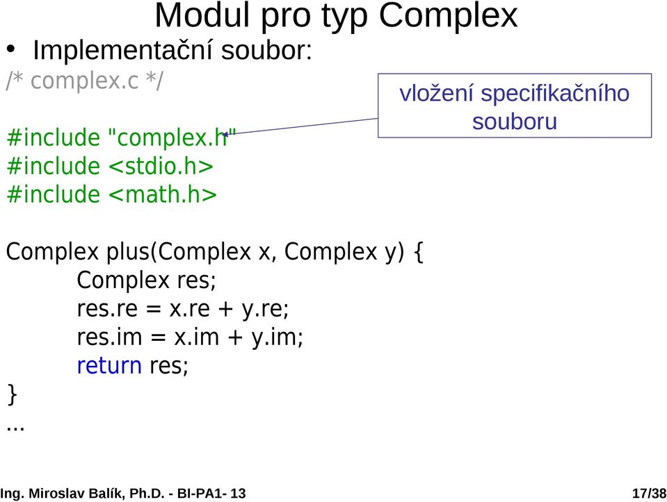 h> Complex plus(complex x, Complex y) { Complex res; res.re = x.