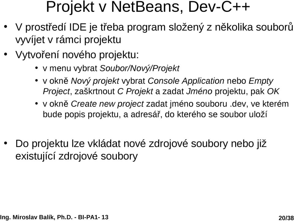 zaškrtnout C Projekt a zadat Jméno projektu, pak OK v okně Create new project zadat jméno souboru.