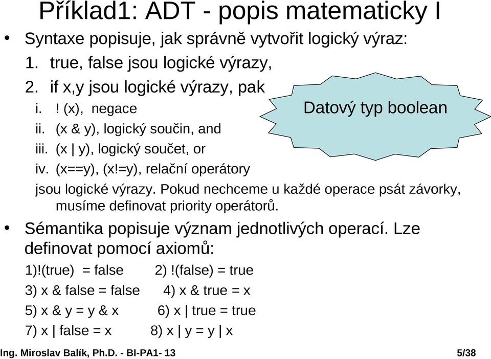 =y), relační operátory jsou logické výrazy. Pokud nechceme u každé operace psát závorky, musíme definovat priority operátorů.