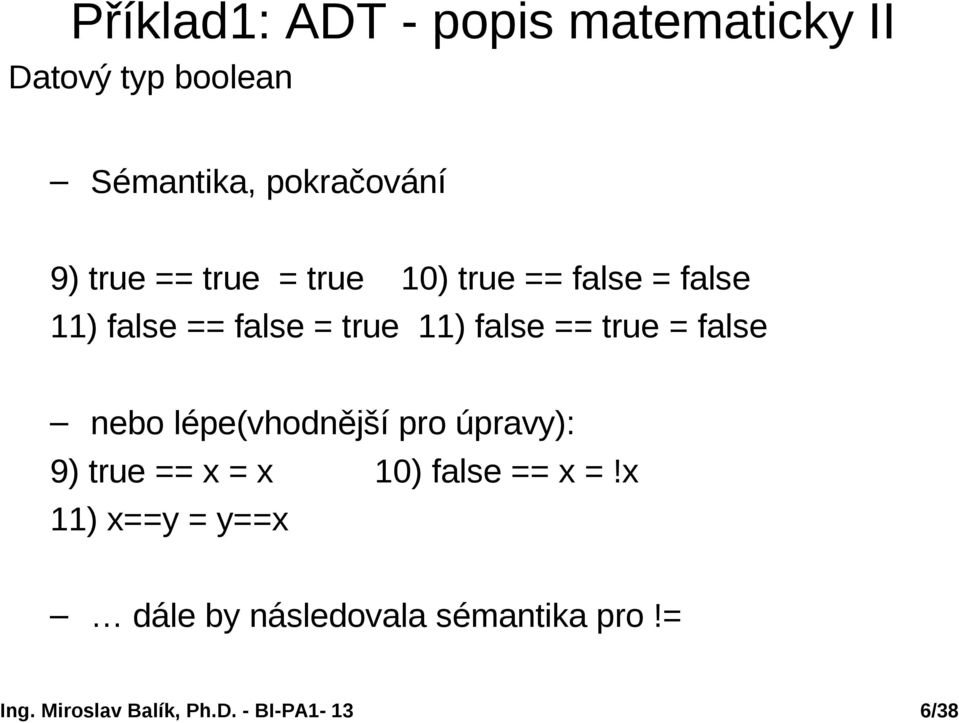 false = true 11) false == true = false nebo lépe(vhodnější pro úpravy): 9)