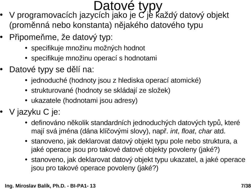 adresy) V jazyku C je: definováno několik standardních jednoduchých datových typů, které mají svá jména (dána klíčovými slovy), např. int, float, char atd.