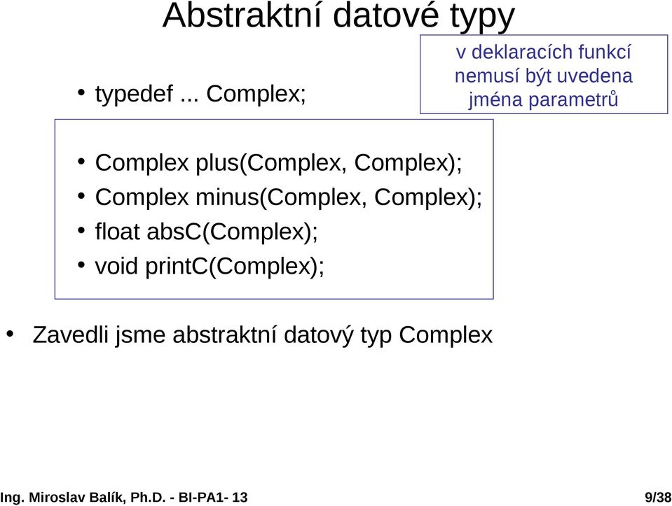 minus(complex, Complex); float absc(complex); void