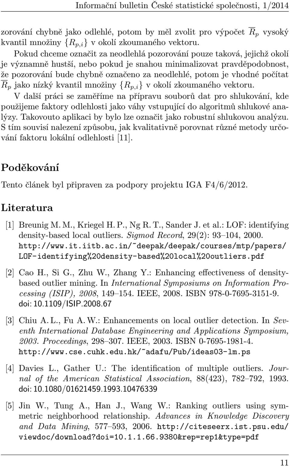 je vhodné počítat R p jako nízký kvantil množiny {R p,i } v okolí zkoumaného vektoru.