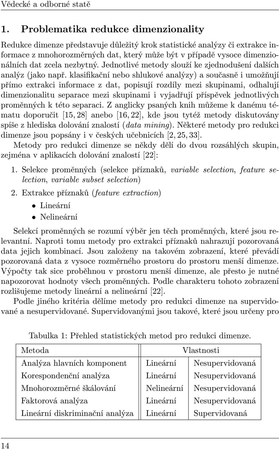 zcela nezbytný. Jednotlivé metody slouží ke zjednodušení dalších analýz (jako např.