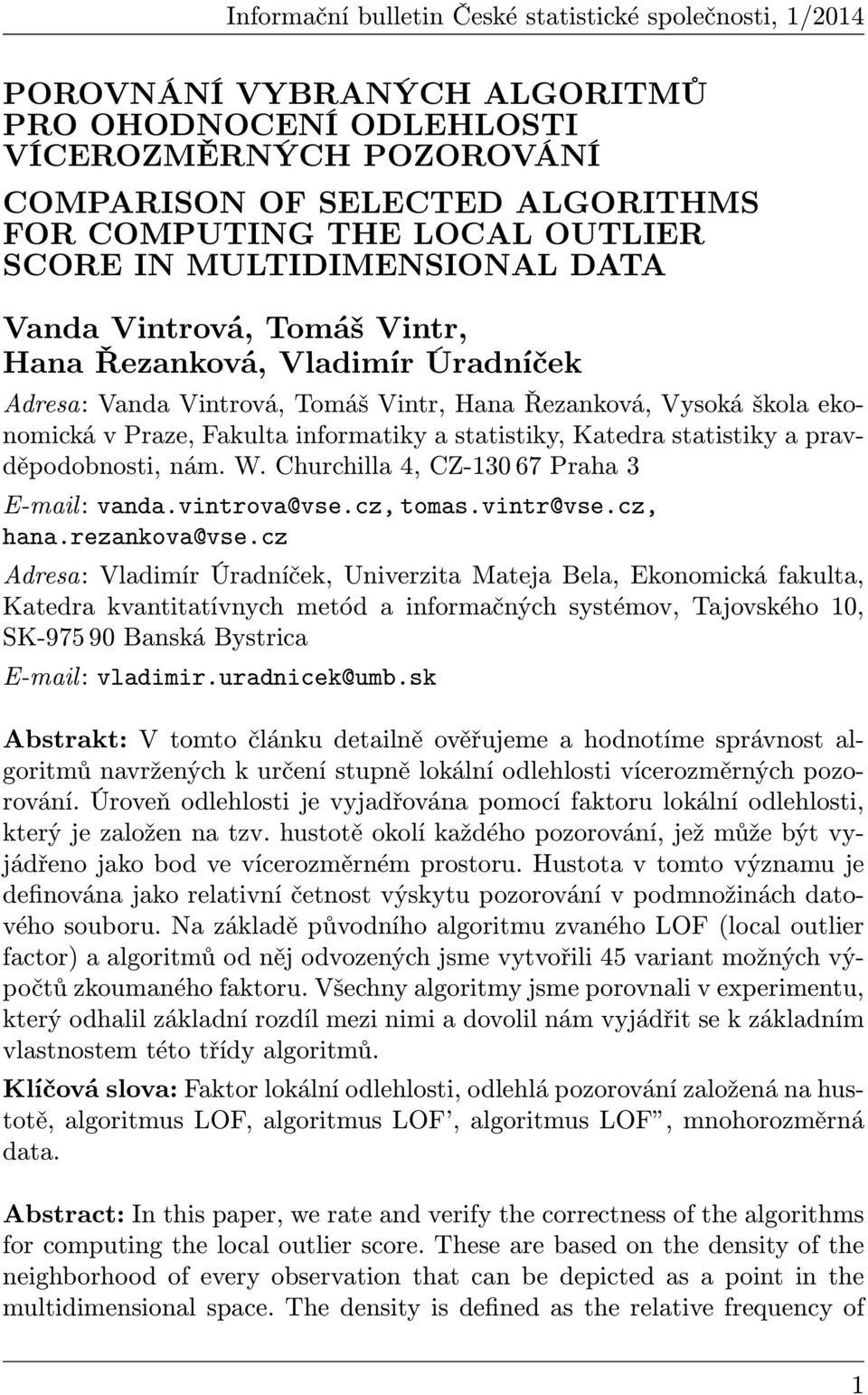 informatiky a statistiky, Katedra statistiky a pravděpodobnosti, nám. W. Churchilla 4, CZ-130 67 Praha 3 E-mail: vanda.vintrova@vse.cz, tomas.vintr@vse.cz, hana.rezankova@vse.