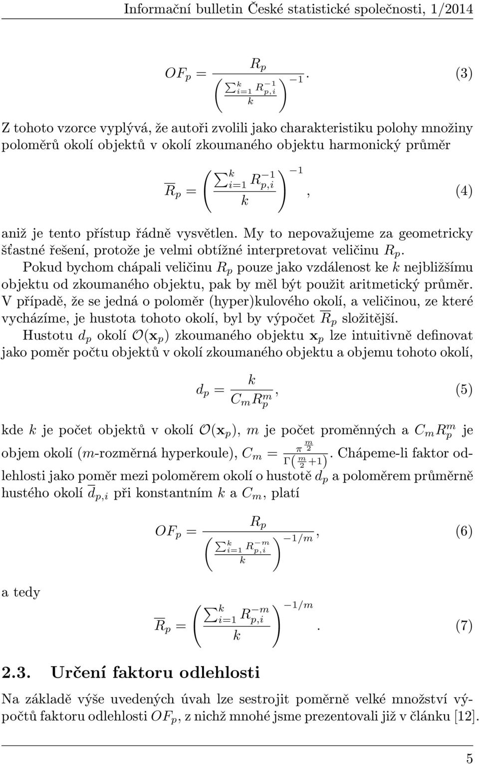 přístup řádně vysvětlen. My to nepovažujeme za geometricky šťastné řešení, protože je velmi obtížné interpretovat veličinu R p.