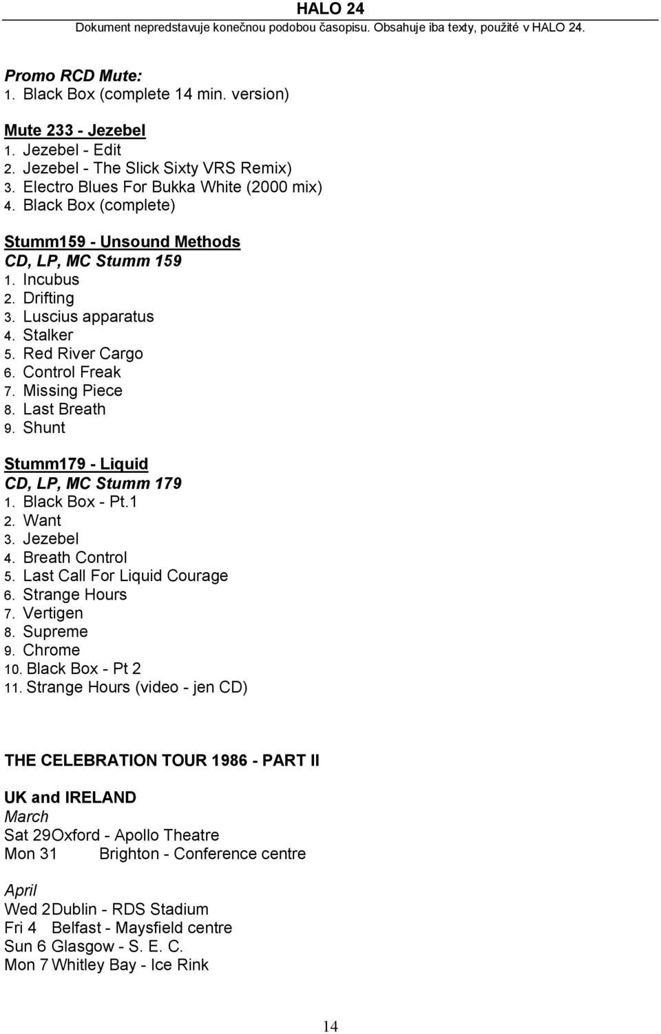 Shunt Stumm179 - Liquid CD, LP, MC Stumm 179 1. Black Box - Pt.1 2. Want 3. Jezebel 4. Breath Control 5. Last Call For Liquid Courage 6. Strange Hours 7. Vertigen 8. Supreme 9. Chrome 10.