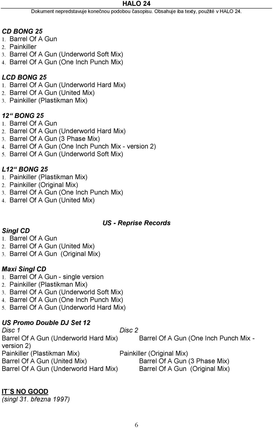 Barrel Of A Gun (One Inch Punch Mix - version 2) 5. Barrel Of A Gun (Underworld Soft Mix) L12 BONG 25 1. Painkiller (Plastikman Mix) 2. Painkiller (Original Mix) 3.