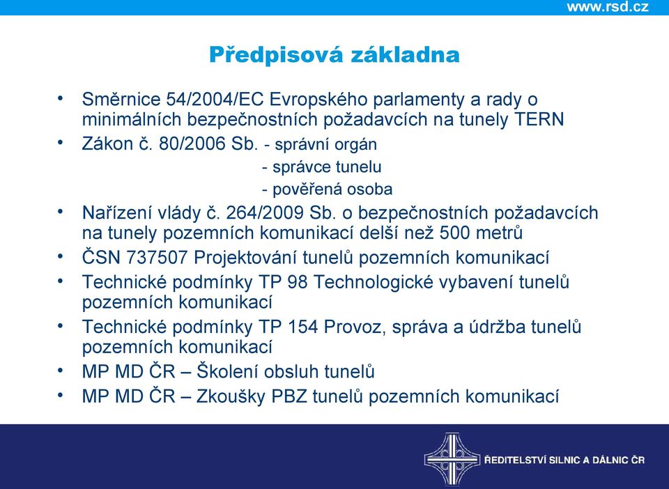 o bezpečnostních požadavcích na tunely pozemních komunikací delší než 500 metrů ČSN 737507 Projektování tunelů pozemních komunikací Technické